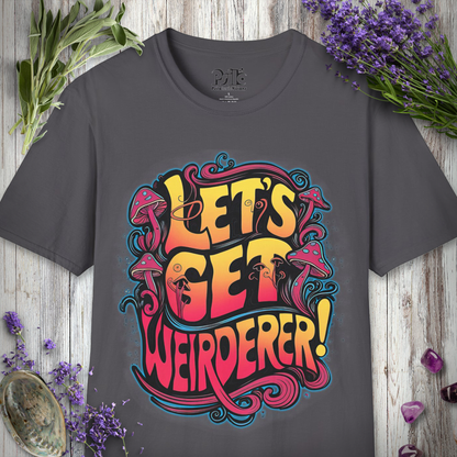 Let's Get Weirderer T-SHIRT