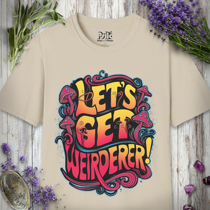 Let's Get Weirderer T-SHIRT