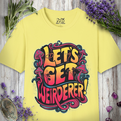 Let's Get Weirderer T-SHIRT