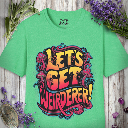 Let's Get Weirderer T-SHIRT