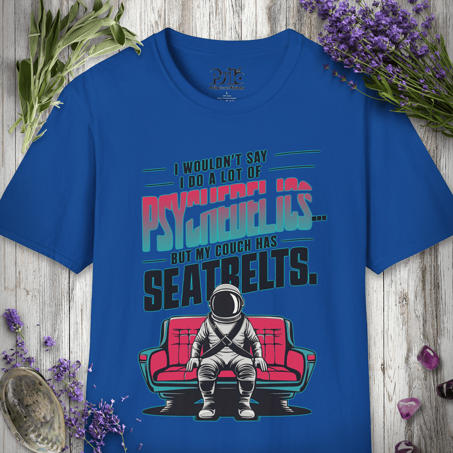 "I Wouldn't Say I Do A Lot of Psychedelics But My Couch Has Seatbelts" Unisex T-SHIRT