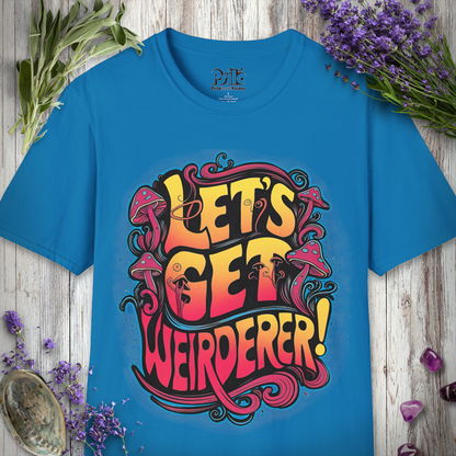 Let's Get Weirderer T-SHIRT
