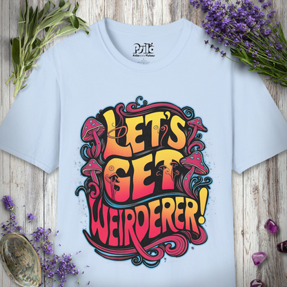 Let's Get Weirderer T-SHIRT