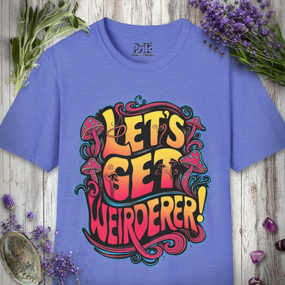 Let's Get Weirderer T-SHIRT