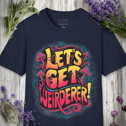 Let's Get Weirderer T-SHIRT